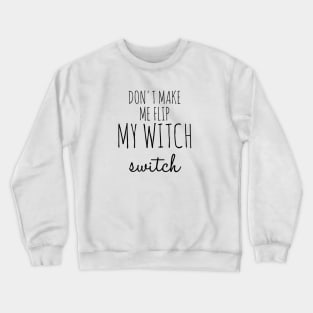 Don't Make Me Flip My Witch Switch Funny Halloween Crewneck Sweatshirt